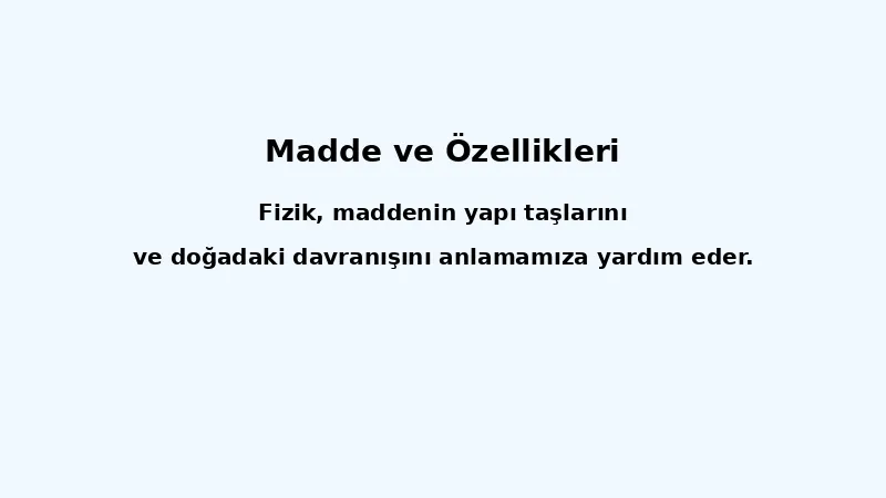 Madde ve Özellikleri