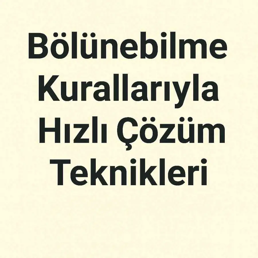 Bölünebilme Kurallarıyla Hızlı Çözüm Teknikleri