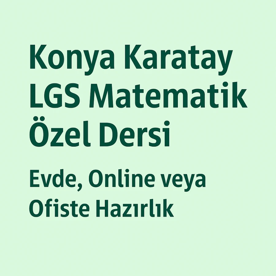 Konya Karatay LGS Matematik Özel Dersi – Evde, Online veya Ofiste Hazırlık