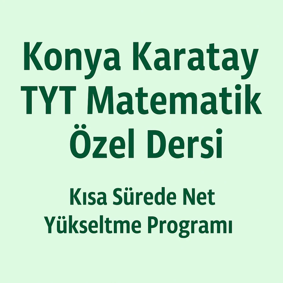 Konya Karatay TYT Matematik Özel Dersi – Kısa Sürede Net Yükseltme Programı