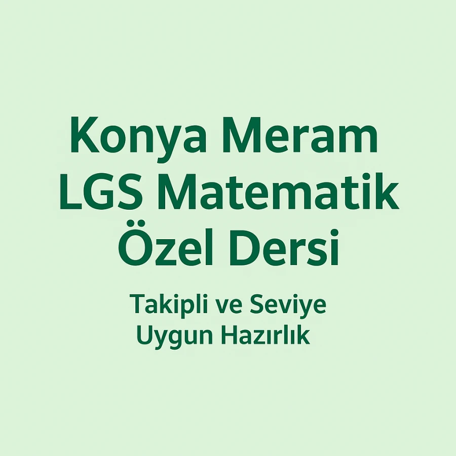 Konya Meram LGS Matematik Özel Dersi – Takipli ve Seviyeye Uygun Hazırlık